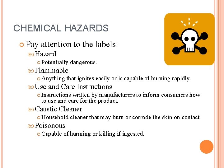 CHEMICAL HAZARDS Pay attention to the labels: Hazard Potentially dangerous. Flammable Anything that ignites CHEMICAL HAZARDS Pay attention to the labels: Hazard Potentially dangerous. Flammable Anything that ignites