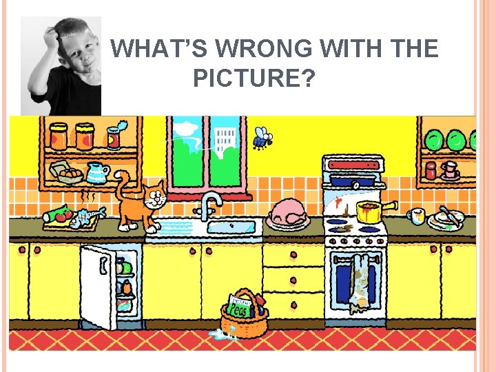 WHAT’S WRONG WITH THE PICTURE? WHAT’S WRONG WITH THE PICTURE?