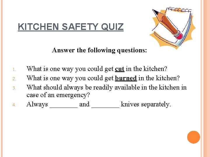 KITCHEN SAFETY QUIZ Answer the following questions: 1. 2. 3. 4. What is one KITCHEN SAFETY QUIZ Answer the following questions: 1. 2. 3. 4. What is one
