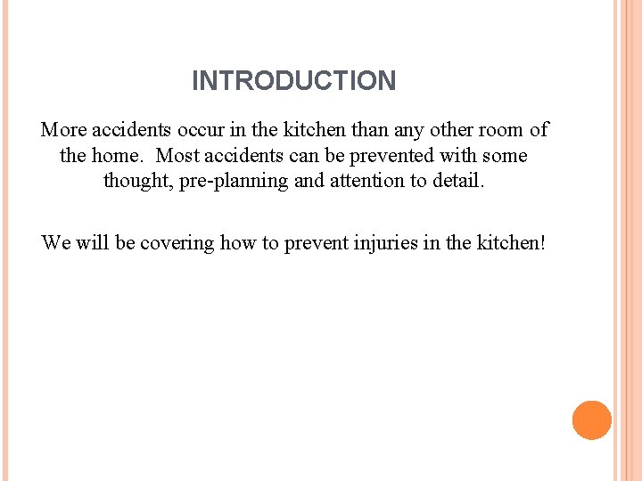INTRODUCTION More accidents occur in the kitchen than any other room of the home. INTRODUCTION More accidents occur in the kitchen than any other room of the home.