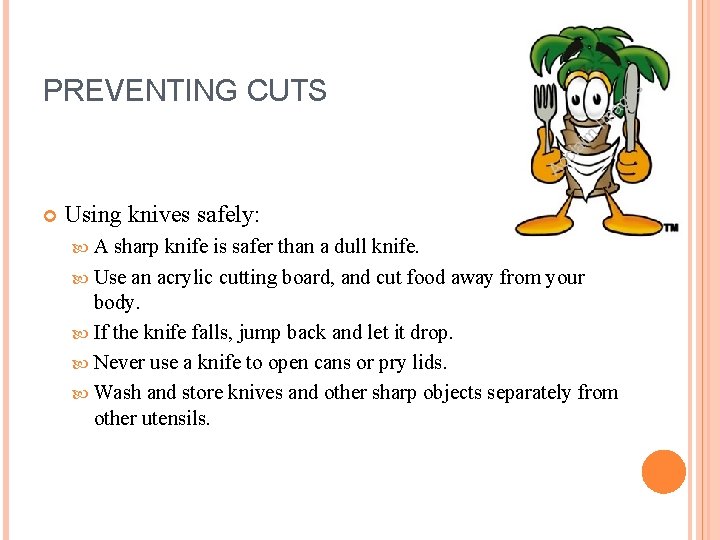 PREVENTING CUTS Using knives safely: A sharp knife is safer than a dull knife. PREVENTING CUTS Using knives safely: A sharp knife is safer than a dull knife.