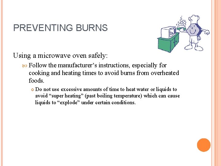 PREVENTING BURNS Using a microwave oven safely: Follow the manufacturer’s instructions, especially for cooking PREVENTING BURNS Using a microwave oven safely: Follow the manufacturer’s instructions, especially for cooking