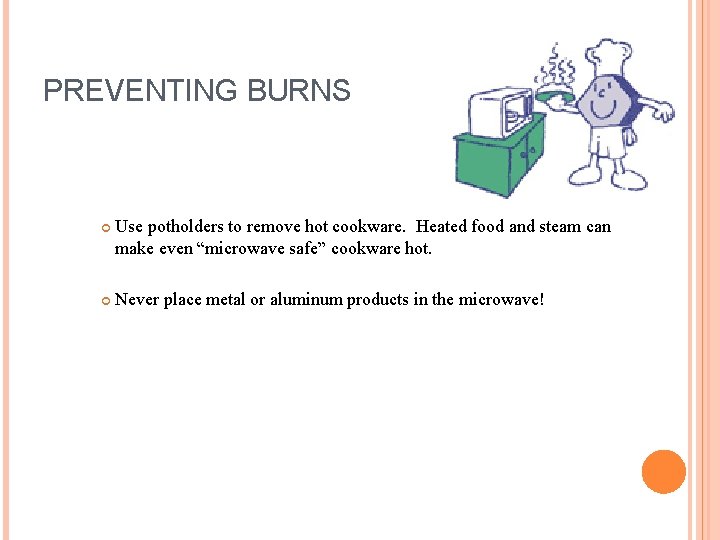 PREVENTING BURNS Use potholders to remove hot cookware. Heated food and steam can make PREVENTING BURNS Use potholders to remove hot cookware. Heated food and steam can make