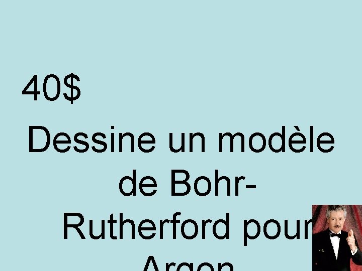 40$ Dessine un modèle de Bohr. Rutherford pour 