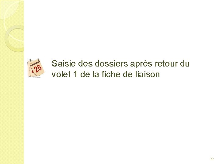 Saisie des dossiers après retour du volet 1 de la fiche de liaison 22