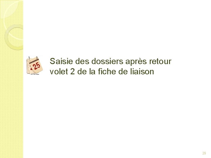 Saisie des dossiers après retour volet 2 de la fiche de liaison 29 