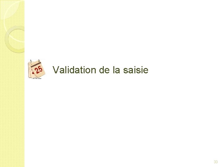 Validation de la saisie 33 