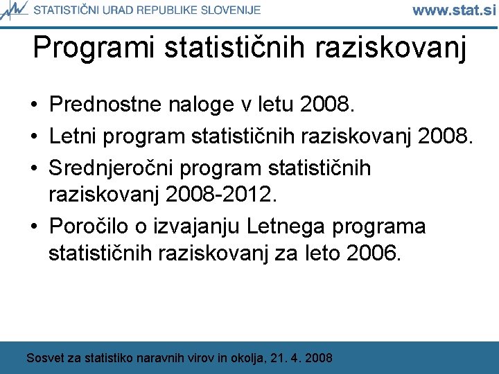 Programi statističnih raziskovanj • Prednostne naloge v letu 2008. • Letni program statističnih raziskovanj
