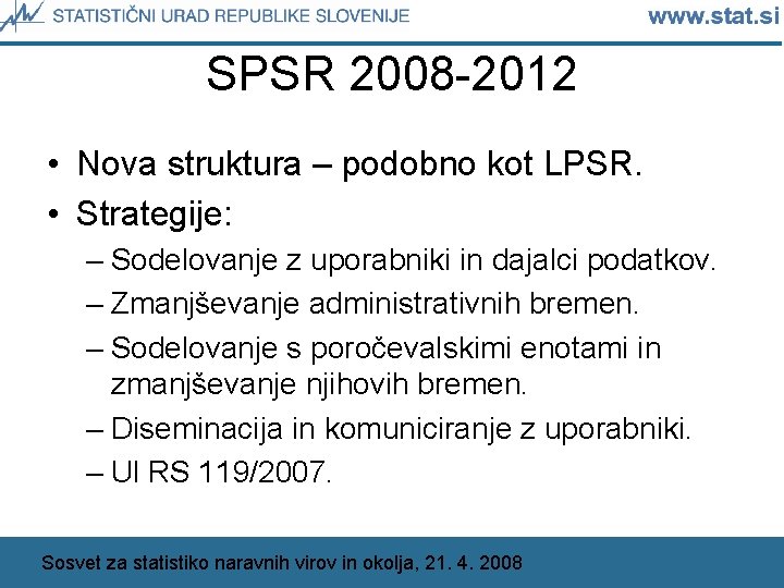 SPSR 2008 -2012 • Nova struktura – podobno kot LPSR. • Strategije: – Sodelovanje