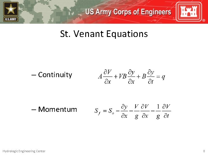 St. Venant Equations – Continuity – Momentum Hydrologic Engineering Center 8 