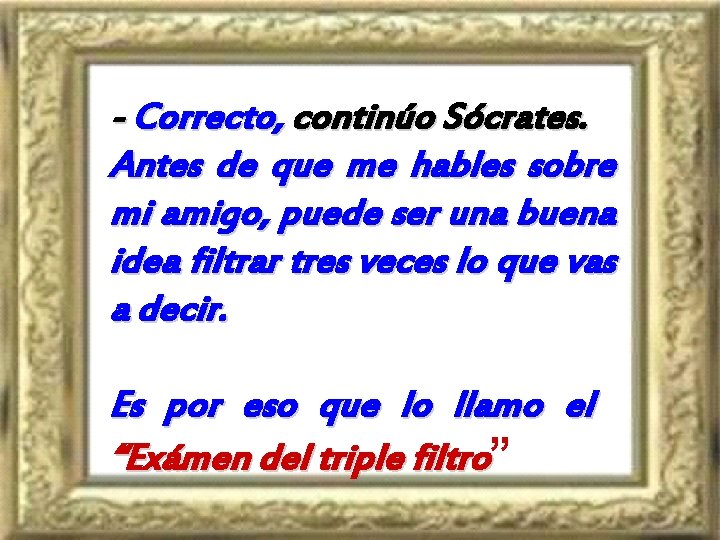 - Correcto, continúo Sócrates. Antes de que me hables sobre mi amigo, puede ser