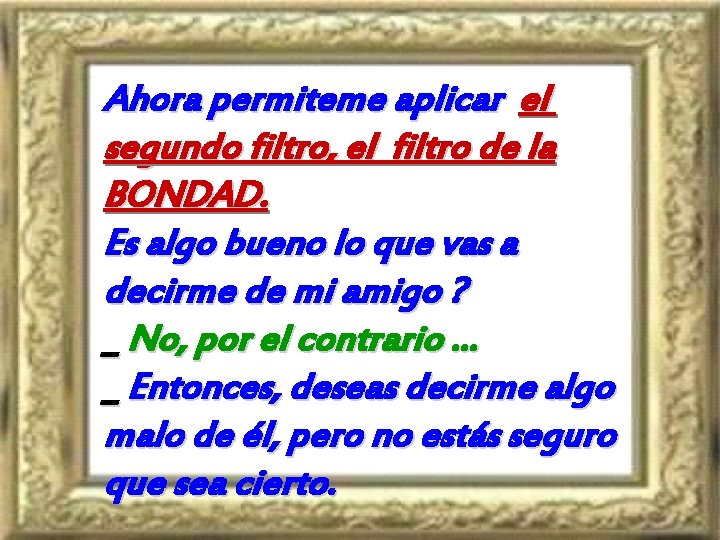 Ahora permiteme aplicar el segundo filtro, el filtro de la BONDAD. Es algo bueno