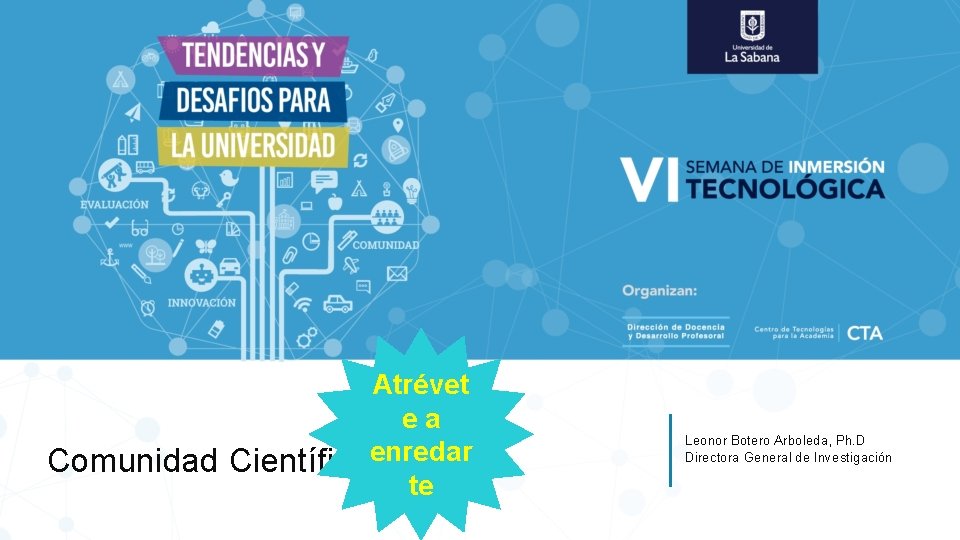 Atrévet ea Comunidad Científicaenredar te Leonor Botero Arboleda, Ph. D Directora General de Investigación