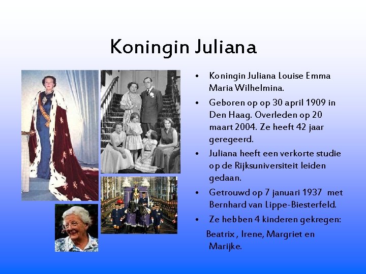 Koningin Juliana • Koningin Juliana Louise Emma Maria Wilhelmina. • Geboren op op 30