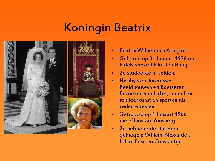 Koningin Beatrix • Beatrix Wilhelmina Armgard • Geboren op 31 Januari 1938 op Paleis