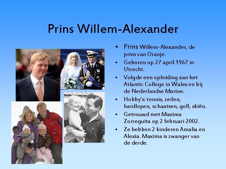 Prins Willem-Alexander • Prins Willem-Alexander, de • • • prins van Oranje. Geboren op