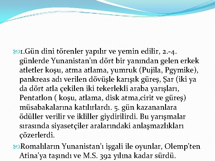  1. Gün dini törenler yapılır ve yemin edilir, 2. 4. günlerde Yunanistan’ın dört