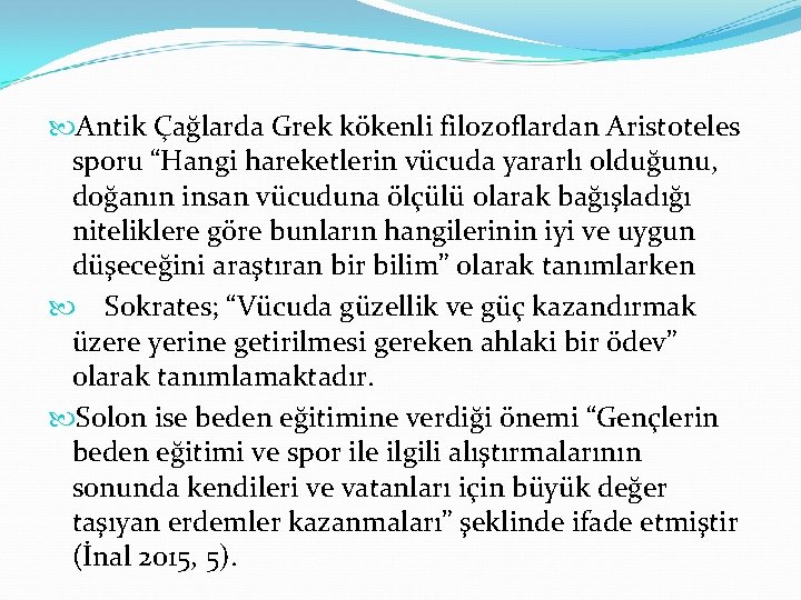  Antik Çağlarda Grek kökenli filozoflardan Aristoteles sporu “Hangi hareketlerin vücuda yararlı olduğunu, doğanın