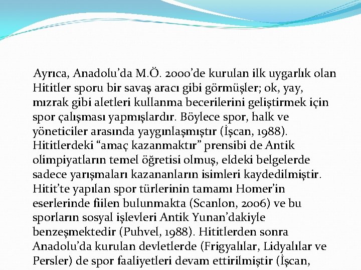 Ayrıca, Anadolu’da M. Ö. 2000’de kurulan ilk uygarlık olan Hititler sporu bir savaş aracı