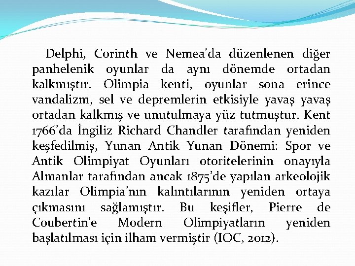 Delphi, Corinth ve Nemea’da düzenlenen diğer panhelenik oyunlar da aynı dönemde ortadan kalkmıştır. Olimpia