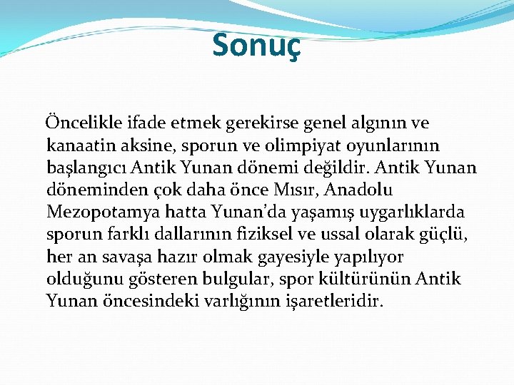 Sonuç Öncelikle ifade etmek gerekirse genel algının ve kanaatin aksine, sporun ve olimpiyat oyunlarının