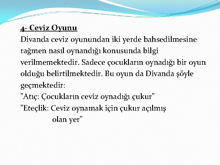 4 - Ceviz Oyunu Divanda ceviz oyunundan iki yerde bahsedilmesine rağmen nasıl oynandığı konusunda