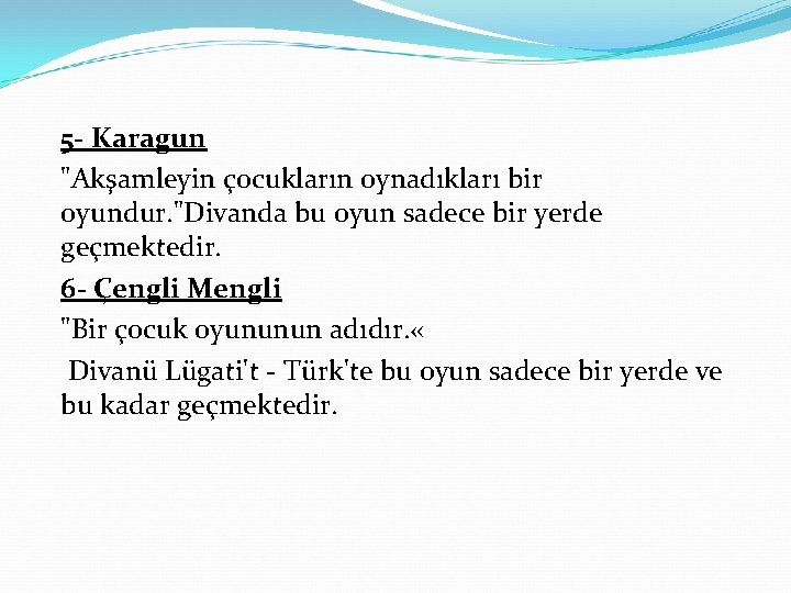 5 - Karagun "Akşamleyin çocukların oynadıkları bir oyundur. "Divanda bu oyun sadece bir yerde