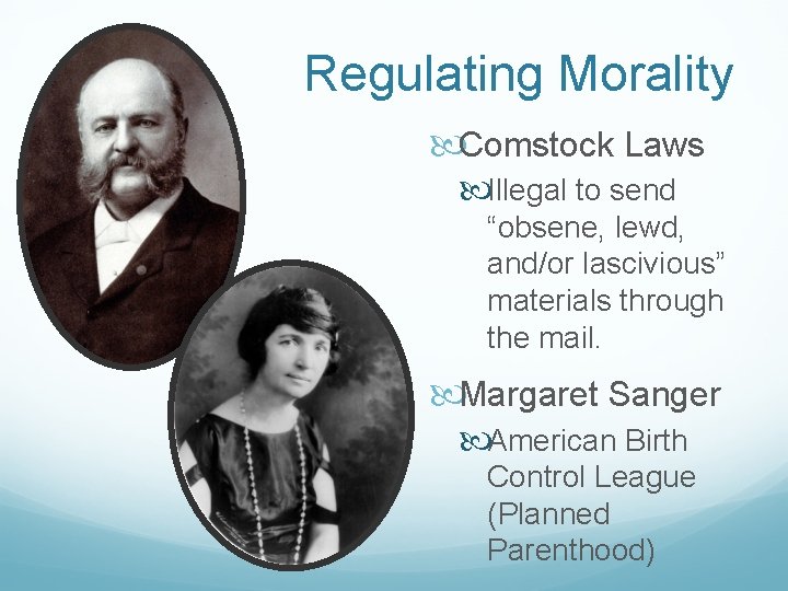 Regulating Morality Comstock Laws Illegal to send “obsene, lewd, and/or lascivious” materials through the