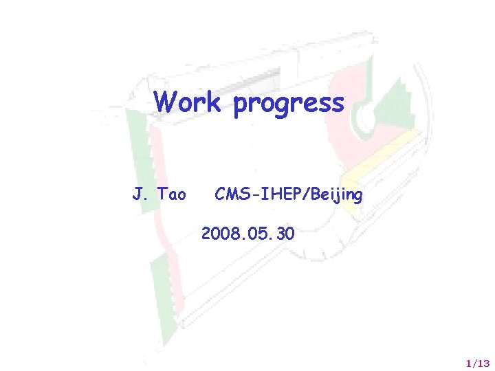 Work progress J. Tao CMS-IHEP/Beijing 2008. 05. 30 1/13 