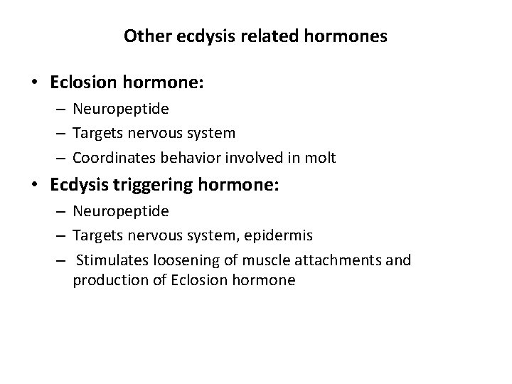 Other ecdysis related hormones • Eclosion hormone: – Neuropeptide – Targets nervous system – Other ecdysis related hormones • Eclosion hormone: – Neuropeptide – Targets nervous system –