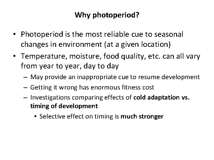 Why photoperiod? • Photoperiod is the most reliable cue to seasonal changes in environment Why photoperiod? • Photoperiod is the most reliable cue to seasonal changes in environment
