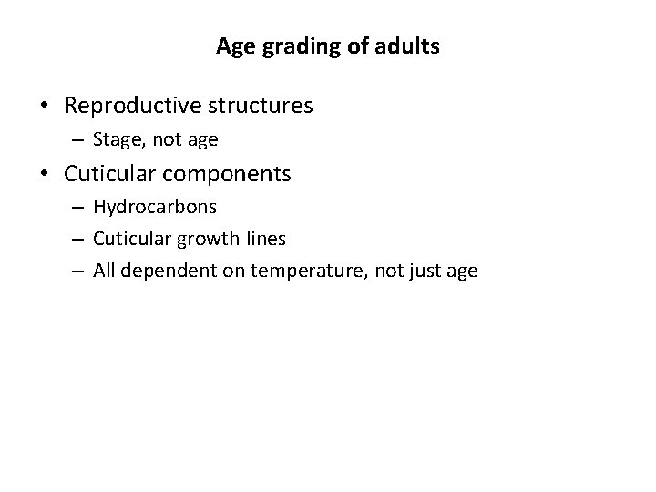 Age grading of adults • Reproductive structures – Stage, not age • Cuticular components Age grading of adults • Reproductive structures – Stage, not age • Cuticular components