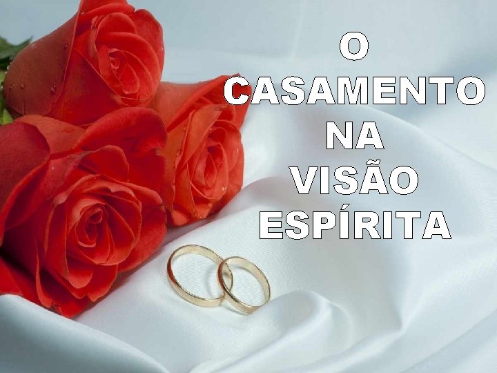 O CASAMENTO NA VISÃO ESPÍRITA 