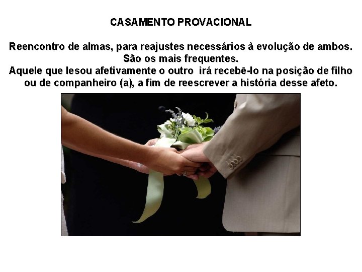 CASAMENTO PROVACIONAL Reencontro de almas, para reajustes necessários à evolução de ambos. São os