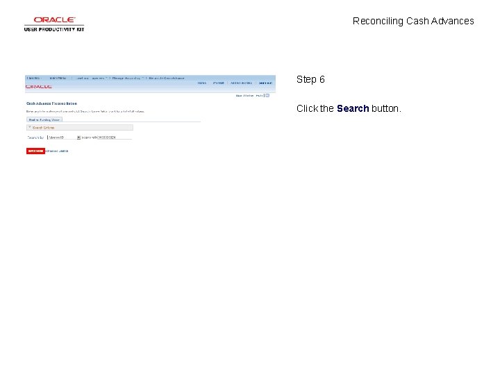 Reconciling Cash Advances Step 6 Click the Search button. 