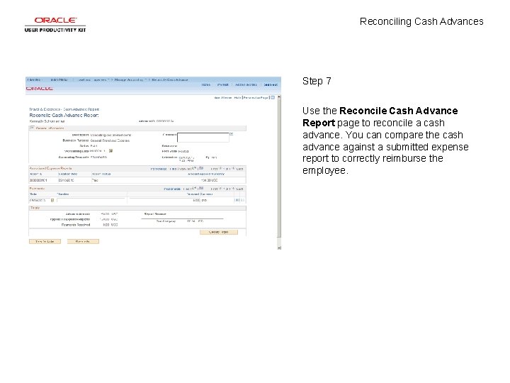 Reconciling Cash Advances Step 7 Use the Reconcile Cash Advance Report page to reconcile