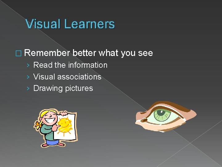 Visual Learners � Remember better what you see › Read the information › Visual