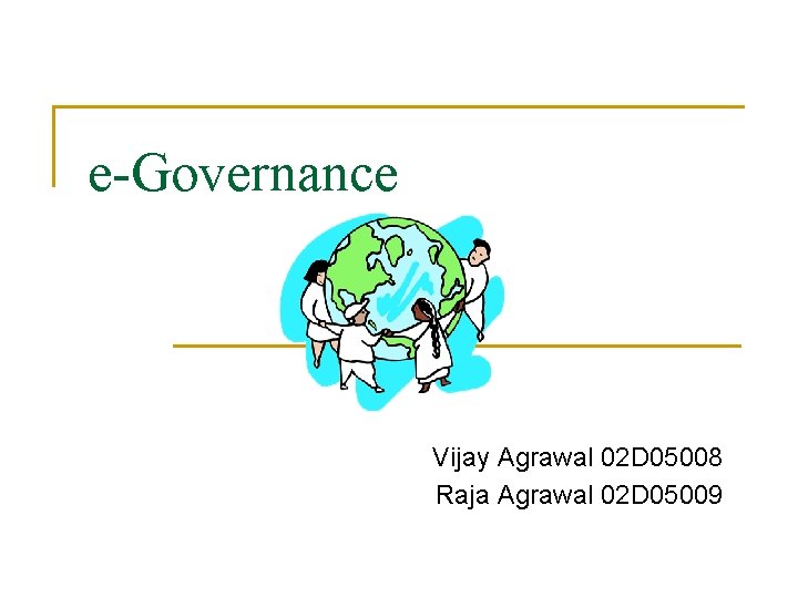 e-Governance Vijay Agrawal 02 D 05008 Raja Agrawal 02 D 05009 