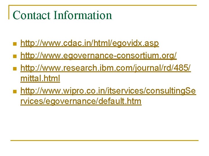 Contact Information n n http: //www. cdac. in/html/egovidx. asp http: //www. egovernance-consortium. org/ http: