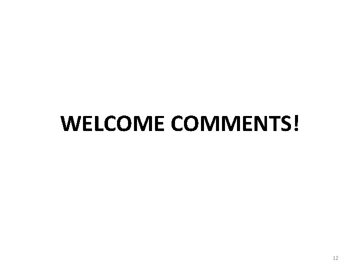 WELCOME COMMENTS! 12 