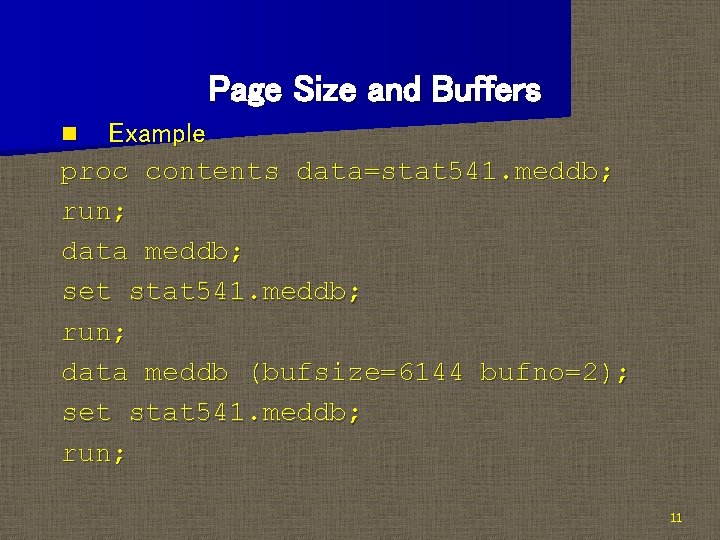 Page Size and Buffers Example proc contents data=stat 541. meddb; run; data meddb; set