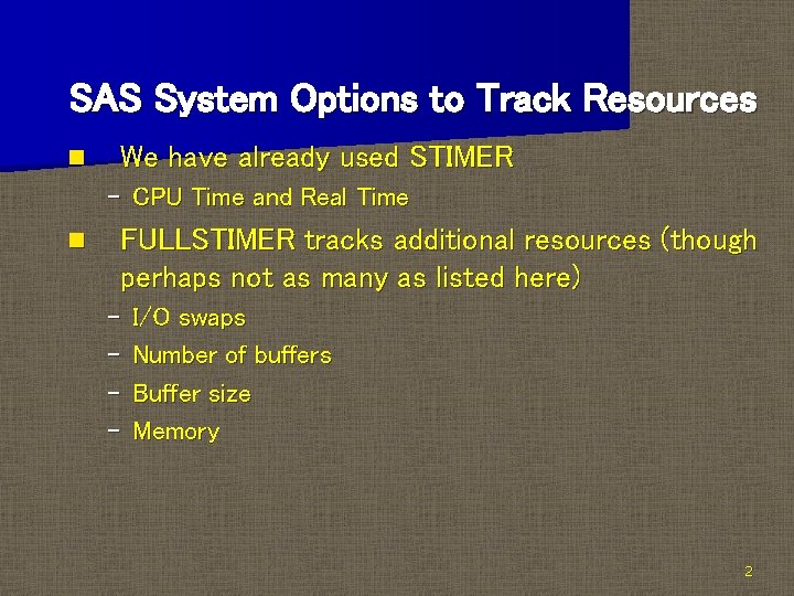 SAS System Options to Track Resources n We have already used STIMER – CPU