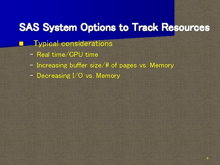 SAS System Options to Track Resources n Typical considerations – – – Real time/CPU