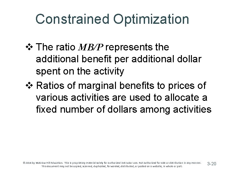 Constrained Optimization v The ratio MB/P represents the additional benefit per additional dollar spent Constrained Optimization v The ratio MB/P represents the additional benefit per additional dollar spent