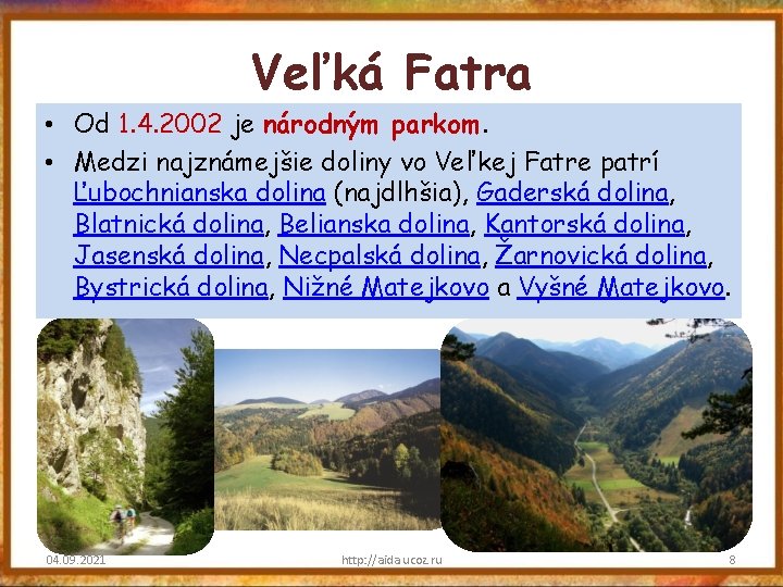 Veľká Fatra • Od 1. 4. 2002 je národným parkom. • Medzi najznámejšie doliny