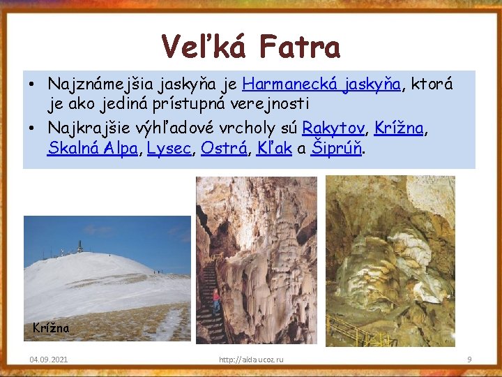 Veľká Fatra • Najznámejšia jaskyňa je Harmanecká jaskyňa, ktorá je ako jediná prístupná verejnosti