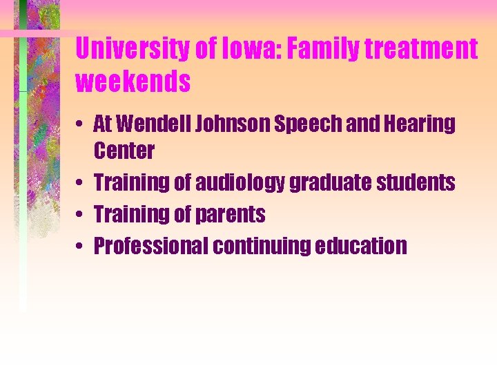 University of Iowa: Family treatment weekends • At Wendell Johnson Speech and Hearing Center