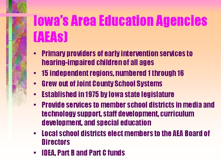 Iowa’s Area Education Agencies (AEAs) • Primary providers of early intervention services to hearing-impaired