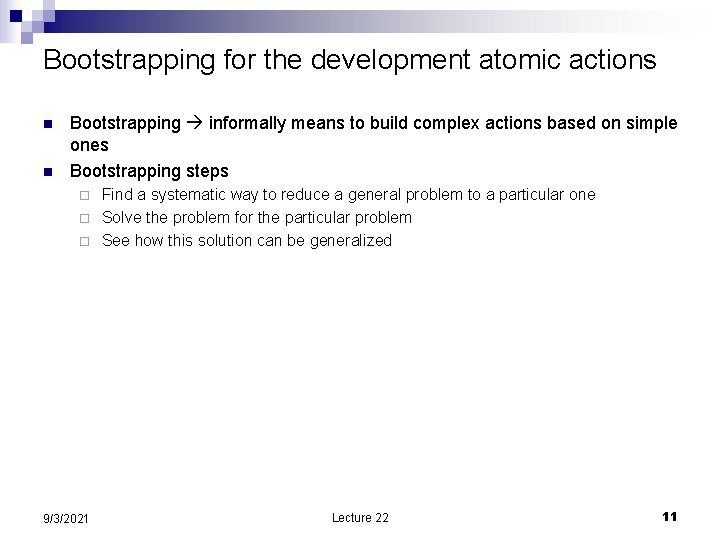 Bootstrapping for the development atomic actions n n Bootstrapping informally means to build complex