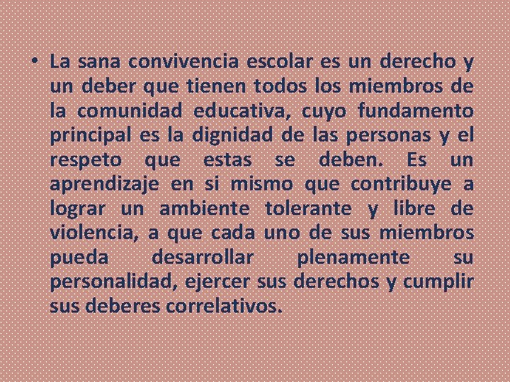  • La sana convivencia escolar es un derecho y un deber que tienen